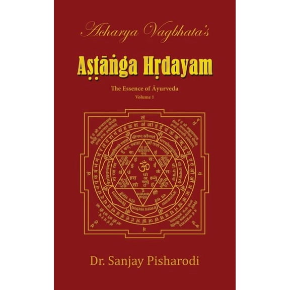 Volume Acharya Vagbhata's Astanga Hridayam Vol 1: The Essence of Ayurveda, Book 1, (Hardcover)