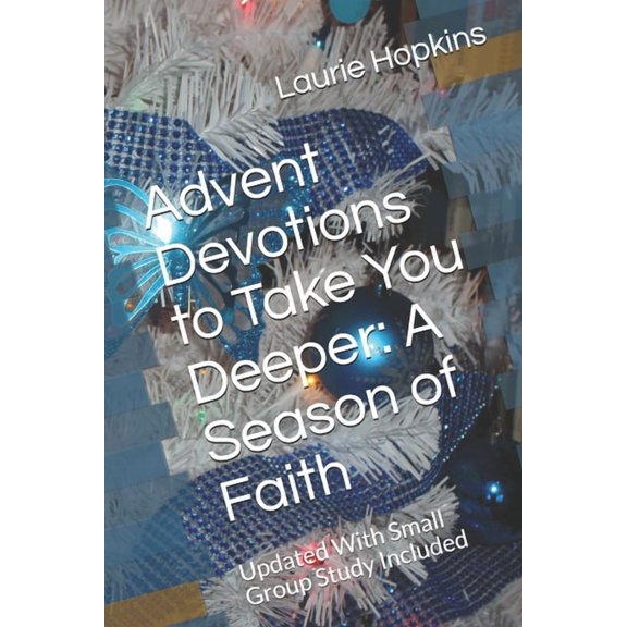 Volume Advent Devotions to Take You Deeper: A Season of Faith: Updated With Small Group Study Included, Book 1, (Paperback)