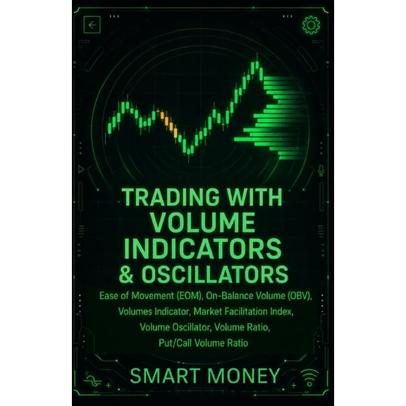 Volume Analysis & Strategies Trading With Volume Indicators & Oscillators: Ease of Movement (EOM), On-Balance Volume (OBV), Volumes Indicator, Market, (Paperback)