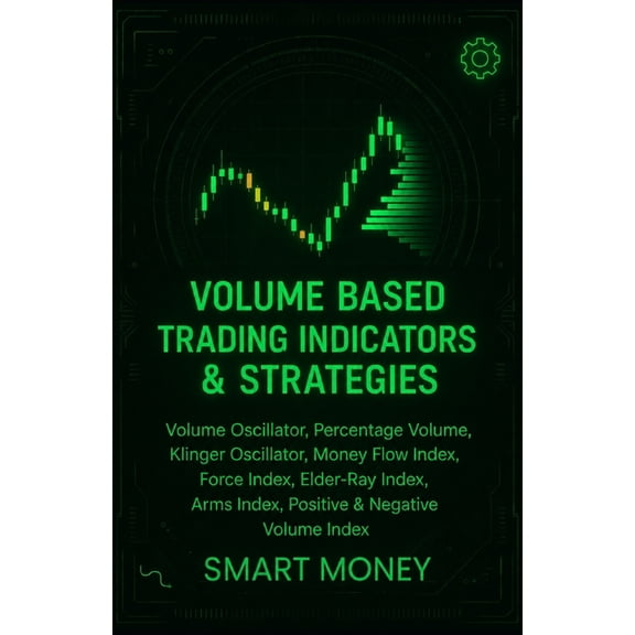 Volume Analysis & Strategies Volume Based Trading Indicators & Strategies: Volume Oscillator, Percentage Volume, Klinger Oscillator, Money Flow Index, (Paperback)