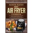 thumbnail image 1 of Volume: Auntie Kathy Easy Air Fryer Cookbook : Air frying the Easy and Stress-Free Way: Useful Cooking and Safety Tips with Effortless Cleaning Techniques, plus All-Day Meals Air Frying Easy Recipes. (Series #1) (Paperback), 1 of 1