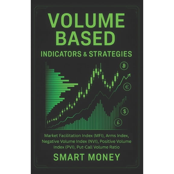Volume Analysis & Strategies Volume Based Indicators & Strategies: Market Facilitation Index (MFI), Elder-Ray Index, Arms Index, Negative Volume , (Paperback)