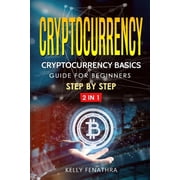 Cryptocurrency Cryptocurrency Basics Guide for Beginners Step by Step 2 in 1