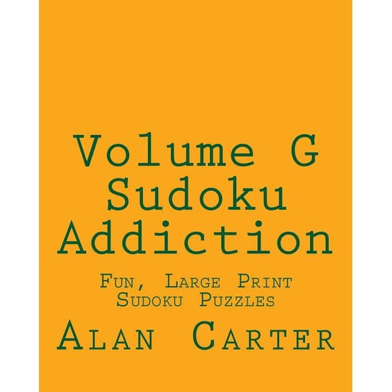 Volume G Sudoku Addiction: Fun, Large Print Sudoku Puzzles, (Paperback)