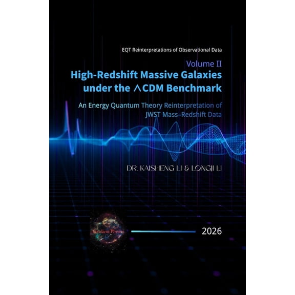 Volume II: High-Redshift Massive Galaxies under the CDM Benchmark: An Energy Quantum Theory Reinterpretation of J, (Paperback)