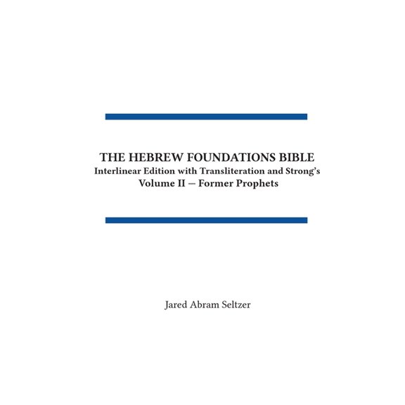 Volume II - Nevi'im Rishonim The Hebrew Foundations Bible: Interlinear Edition with Transliteration and Strong's, Book 2, (Hardcover)