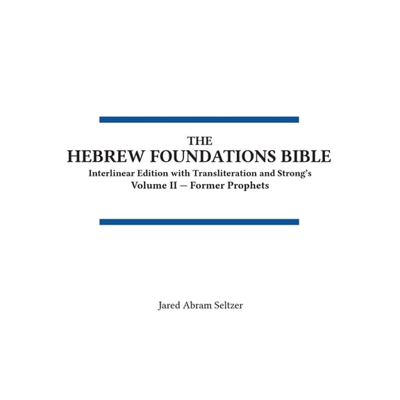 Volume II - Nevi'im Rishonim The Hebrew Foundations Bible: Interlinear Edition with Transliteration and Strong's, Book 2, (Hardcover)