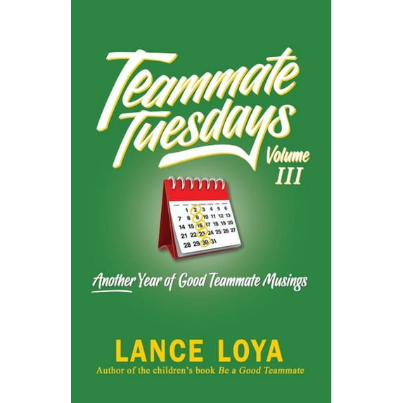 Teammate Tuesdays: Another Year of Good Teammate Musings Volume III (Paperback)