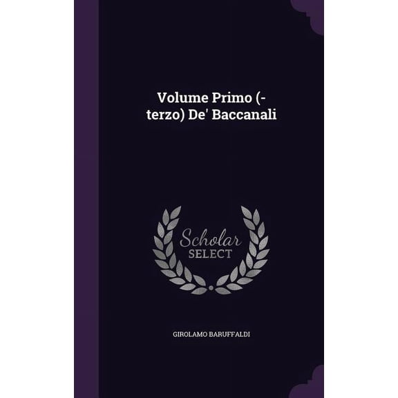 Volume Primo (-terzo) De' Baccanali (Hardcover)