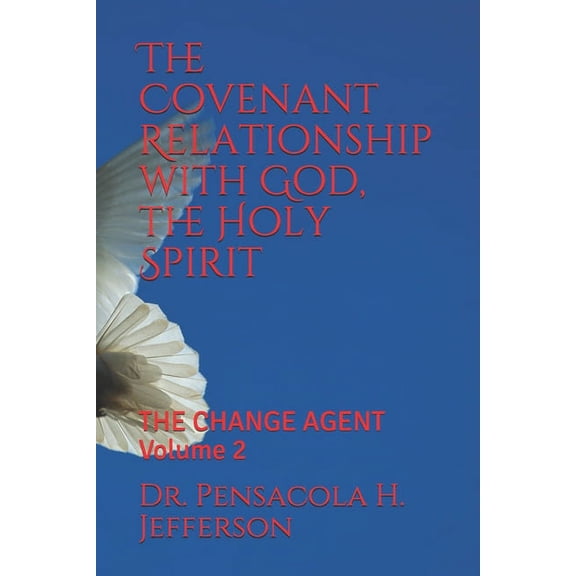 Volume: The Covenant Relationship with God, the Holy Spirit : THE CHANGE AGENT Volume 2 (Series #2) (Paperback)