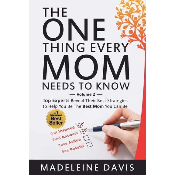 Volume The One Thing Every Mom Needs To Know: Top Experts Reveal Their Best Strategies to Help You Be The Best Mom You Can Be, Book 2, (Paperback)