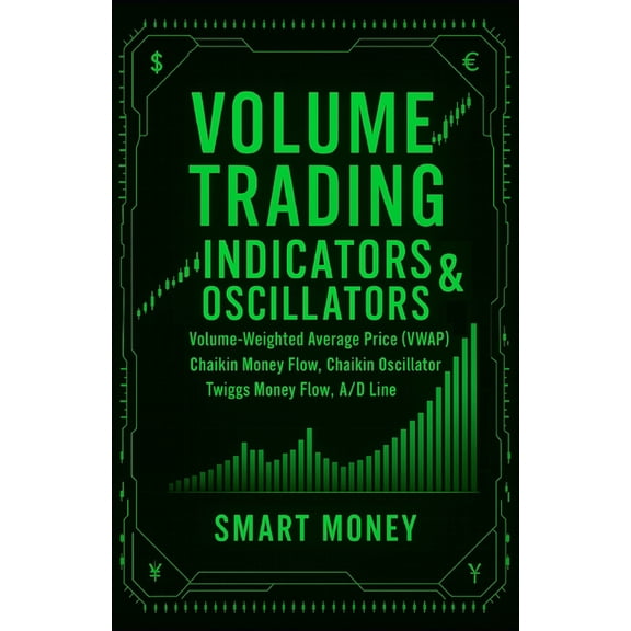 Volume Analysis & Strategies Volume Trading Indicators & Oscillators: Volume-Weighted Average Price (VWAP), Chaikin Money Flow, Chaikin Oscillator, T, (Paperback)