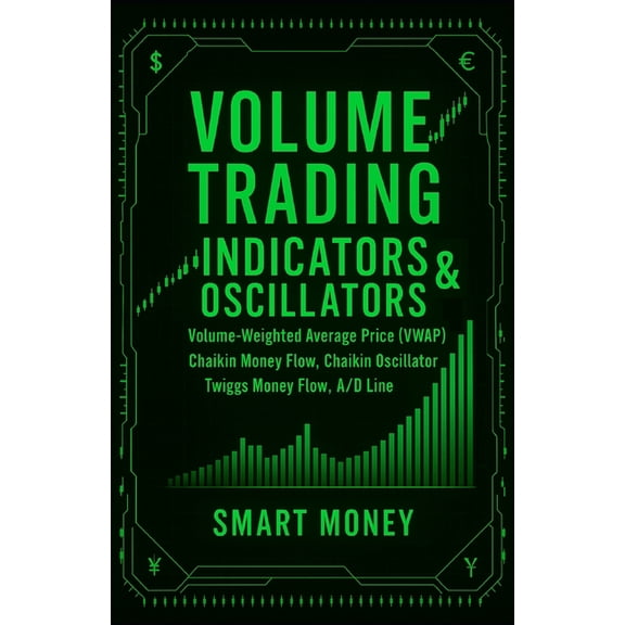 Volume Analysis & Strategies Volume Trading Indicators & Oscillators: Volume-Weighted Average Price (VWAP), Chaikin Money Flow, Chaikin Oscillator, T, (Paperback)
