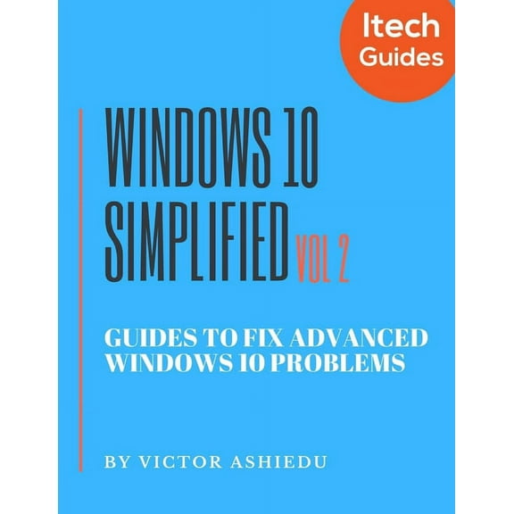 Volume: Windows 10 Simplified: Guides to Fix Advanced Windows 10 Problems (Paperback)