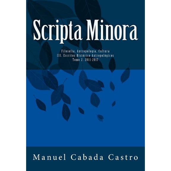 Volumen 3. Escritos Historico-Antropologicos Tomo 2 Scripta Minora Volume 6 Spanish Edition Paperback 1983892025 9781983892028 Manuel Cabada Castro