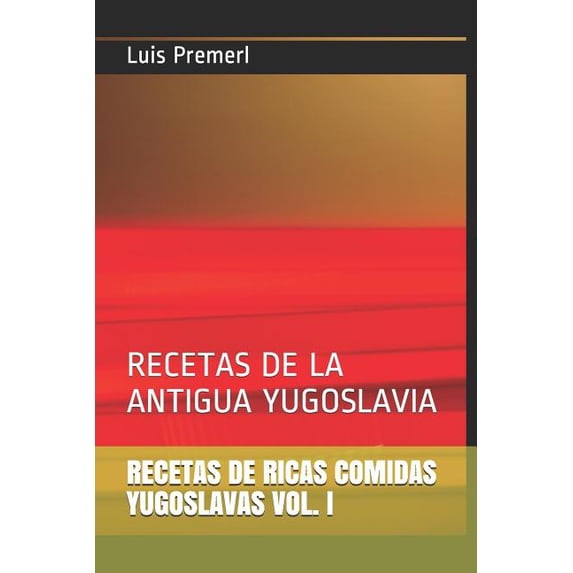 Volumen Recetas de Ricas Comidas Yugoslavas Vol. I: Recetas de la Antigua Yugoslavia, Book 1, (Paperback)