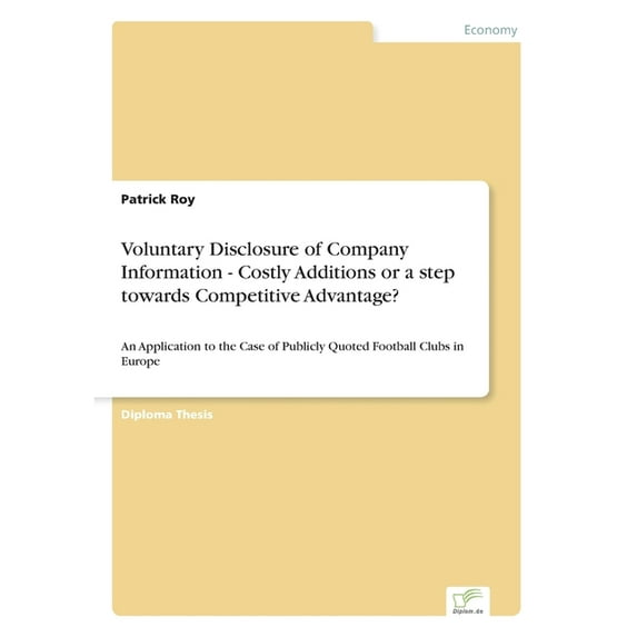 Voluntary Disclosure of Company Information - Costly Additions or a step towards Competitive Advantage?: An Application , (Paperback)