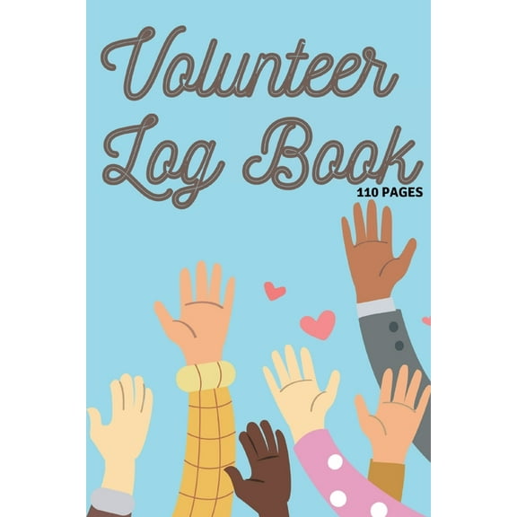 Volunteer Log Book: Community Service Log Book, Work Hours Log, Notebook Diary to Record, Volunteering Journal 110 Pages, (Paperback)