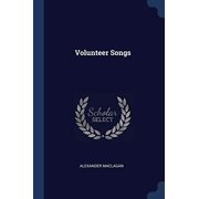 Volunteer Songs Paperback 137682146X 9781376821468 Alexander Maclagan