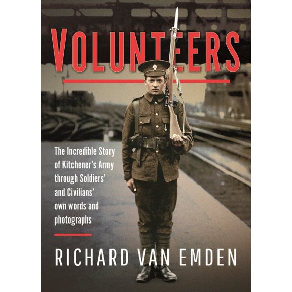 Pre-Owned Volunteers: The Incredible Story of Kitchener's Army Through Soldiers' and Civilians' Own Words and Photographs (Hardcover)