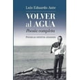 thumbnail image 1 of Volver al agua / Back to the water : Poemigas In?ditos A?adidos. Poes?a Completa / Unpublished Poems. Complete Poetry, 1 of 1