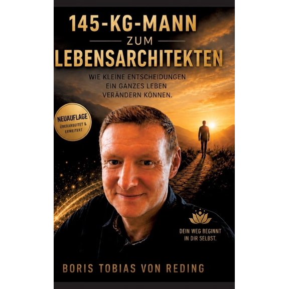 Vom 145-KG-Mann zum Lebensarchitekten: Wie Kleine Entscheidungen Ein Ganzes Leben Verändern Können, (Hardcover)