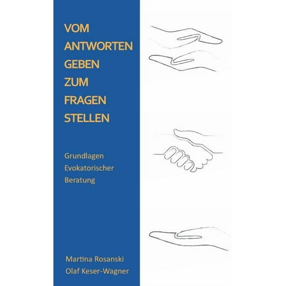 Vom Antworten geben zum Fragen stellen: Grundlagen Evokatorischer Beratung, (Paperback)