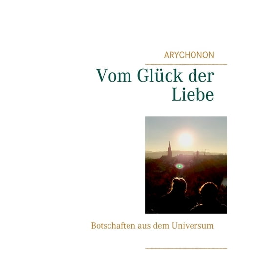 Vom Glück der Liebe: Botschaften aus dem Universum, (Paperback)