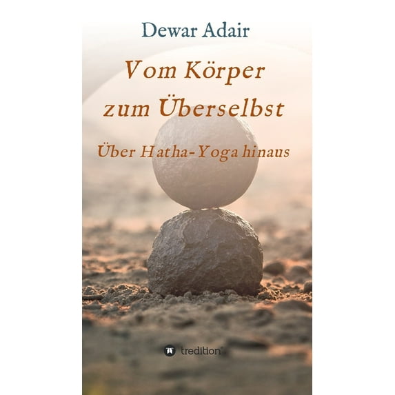 Vom Körper zum Ãberselbst: Ãber Hatha-Yoga hinaus, (Hardcover)