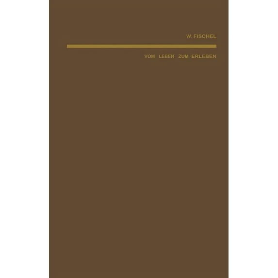 Vom Leben Zum Erleben: Eine Psychologische Untersuchung Ãber Leistungen Und Ziele Der Tiere Und Menschen, (Paperback)