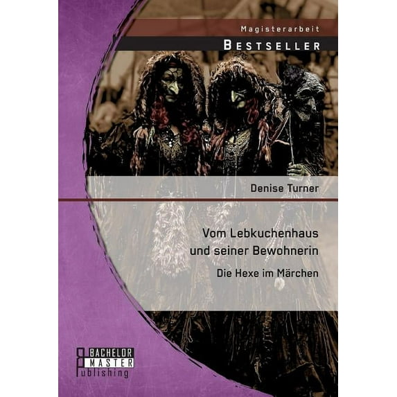 Vom Lebkuchenhaus und seiner Bewohnerin : Die Hexe im Märchen (Paperback)