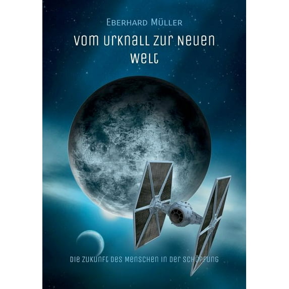 Vom Urknall zur Neuen Welt: Die Zukunft des Menschen in der Schöpfung, (Paperback)
