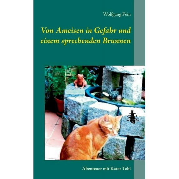 Von Ameisen in Gefahr und einem sprechenden Brunnen: Abenteuer mit Kater Tobi, (Paperback)