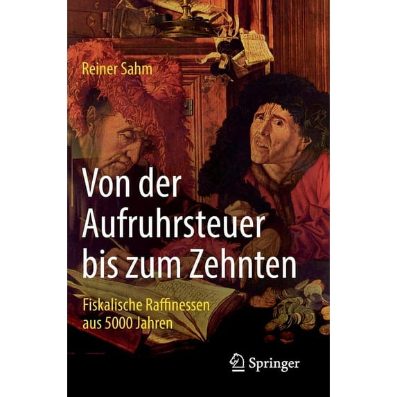 Von Der Aufruhrsteuer Bis Zum Zehnten: Fiskalische Raffinessen Aus 5000 Jahren, (Hardcover)