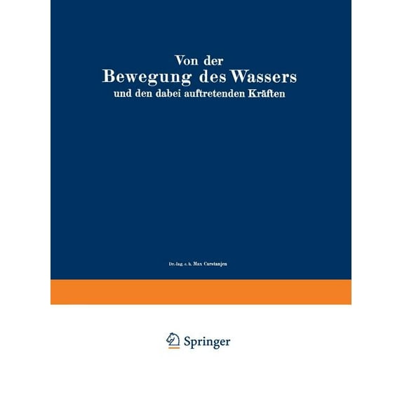 Von Der Bewegung Des Wassers Und Den Dabei Auftretenden Kräften: Grundlagen Zu Einer Praktischen Hydrodynamik Für Bauing, (Paperback)