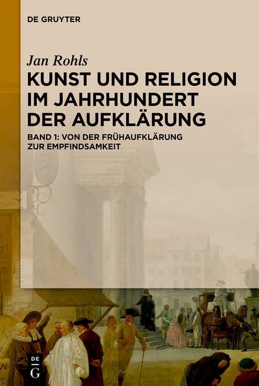 Kunst Und Religion Im Jahrhundert Der Au Von Der FrÃ¼haufklÃ¤rung Zur Empfindsamkeit, Book 1, (Hardcover)