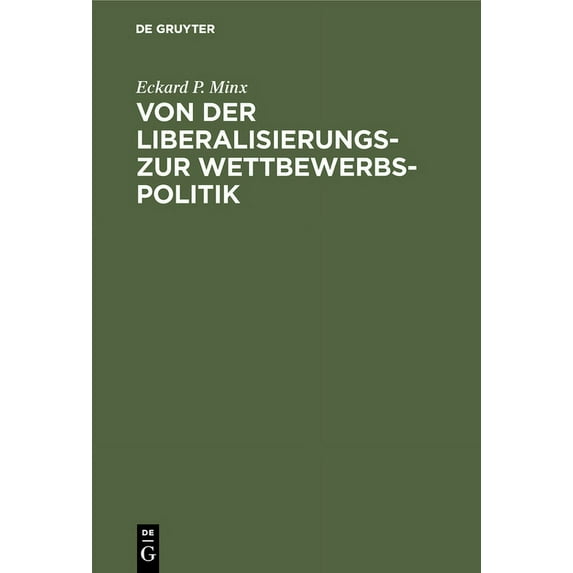 Von Der Liberalisierungs- Zur Wettbewerbspolitik: Internationale Wirtschaftspolitik Zwischen Industrieländern Nach Dem Z, (Hardcover)
