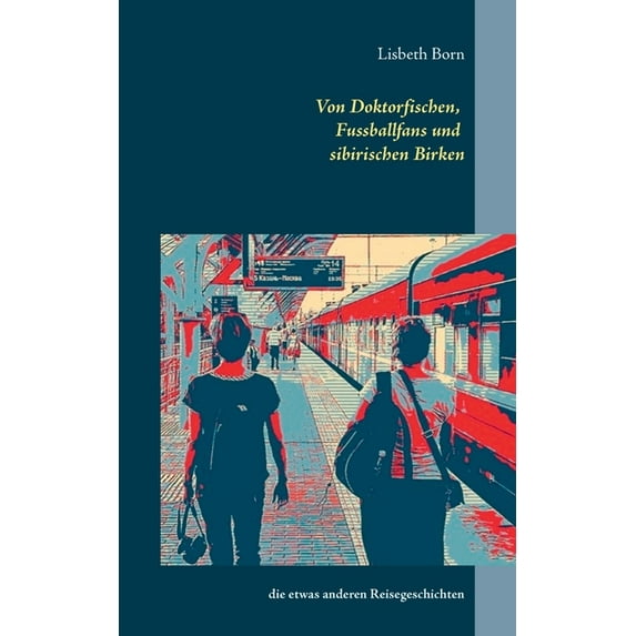 Von Doktorfischen, Fussballfans und sibirischen Birken : die etwas anderen Reisegeschichten (Paperback)