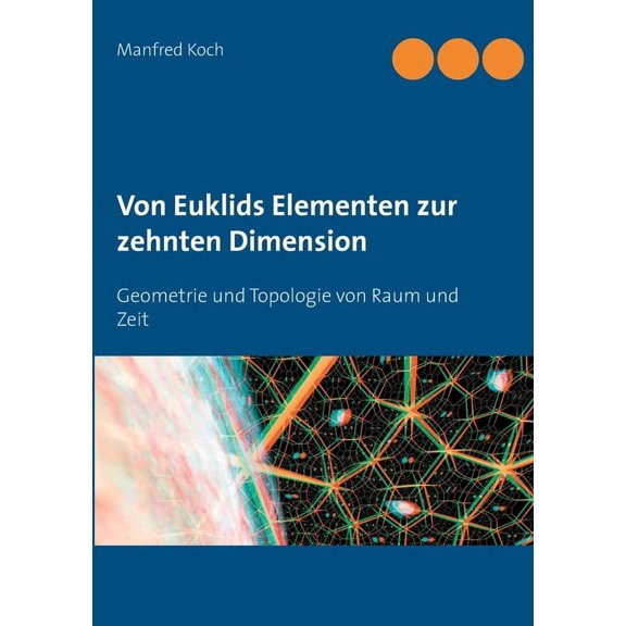 Von Euklids Elementen zur zehnten Dimension: Geometrie und Topologie von Raum und Zeit, (Paperback)