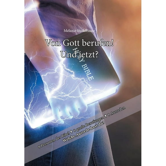 Von Gott berufen - und jetzt?: 8 Personen der Bibel - 8 groÃe Berufungen - 8 Ausreden! Was ist deine Ausrede?, (Paperback)