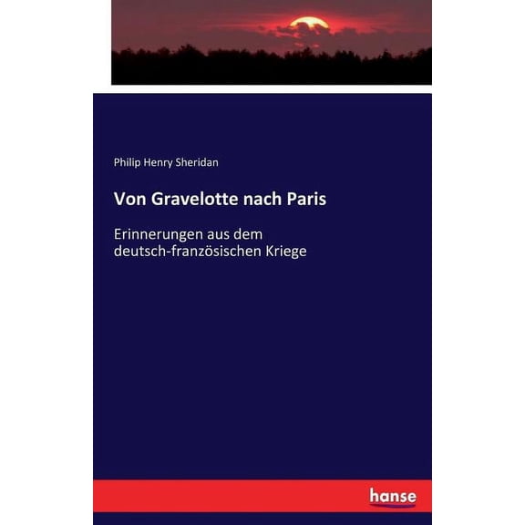 Von Gravelotte nach Paris: Erinnerungen aus dem deutsch-franzsischen Kriege, (Paperback)
