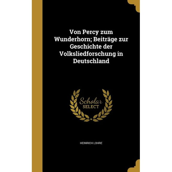 Von Percy zum Wunderhorn; Beiträge zur Geschichte der Volksliedforschung in Deutschland (Hardcover)