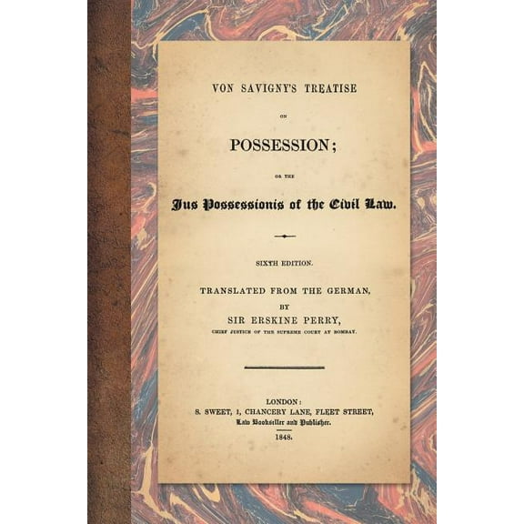 Von Savigny's Treatise on Possession: Or the Jus Possessionis of the Civil Law. Sixth Edition. Translated from the , (Paperback)