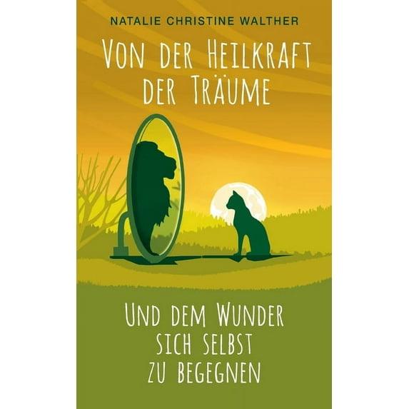 Von der Heilkraft der Träume: Und dem Wunder, sich selbst zu begegnen, (Paperback)