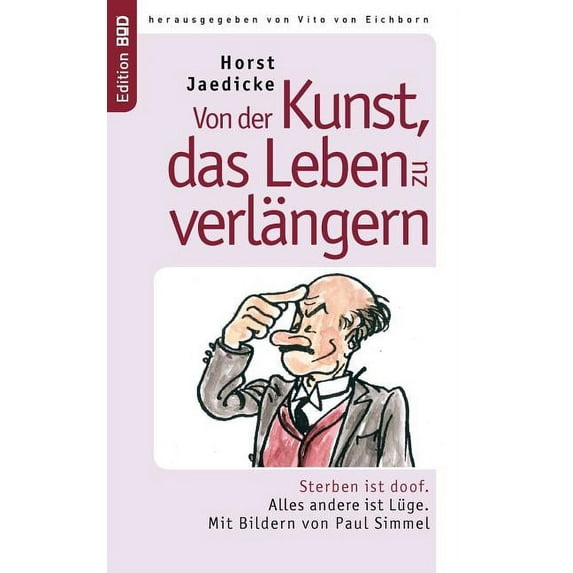 Von der Kunst, das Leben zu verlängern: Sterben ist doof. Alles andere ist Lüge. Mit Bildern von Paul Simmel, (Paperback)