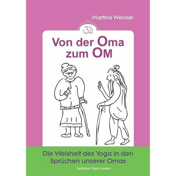 Von der Oma zum OM: Die Weisheit des Yoga in den Sprüchen unserer Omas, (Paperback)