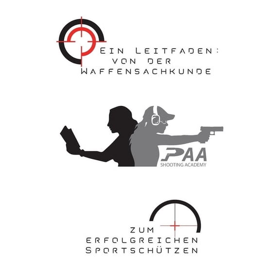 Von der Waffensachkunde zum erfolgreichen Sportschtzen: Grundlagen und Tipps von Experten der PAA Shooting Academy German Edition Paperback 3752629592 9783752629590 Michael Paa, Bernhard Lippe,