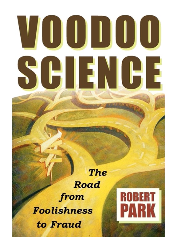 Voodoo Science: The Road from Foolishness to Fraud, (Paperback)