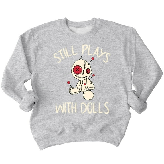 Voodoo Still Play With Dolls Creepy Gift Halloween Crewneck Sweatshirt, S, H. Grey