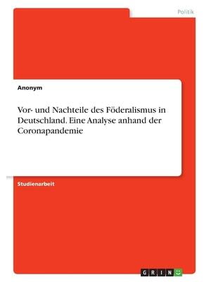 Vor- und Nachteile des FÃ¶deralismus in Deutschland. Eine Analyse anhand der Coronapandemie